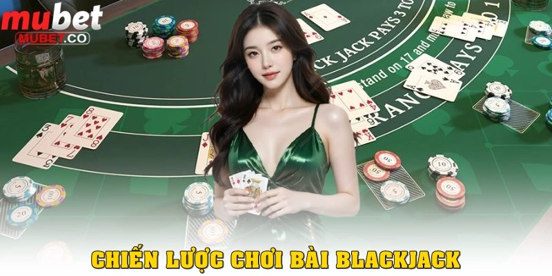 Chiến lược đánh Blackjack là gì? 