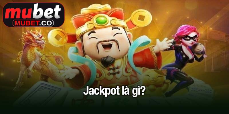 Jackpot là gì? Bí quyết săn giải thưởng khủng hiệu quả 3 Jackpot là gì