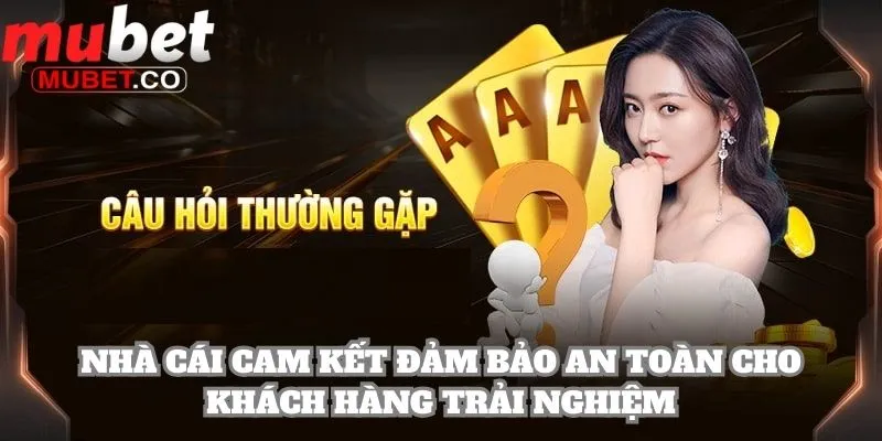 Nhà cái cam kết đảm bảo an toàn cho khách hàng trải nghiệm