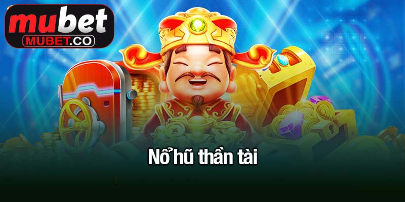 Nổ hũ thần tài - Chạm tay vào kho báu vàng ròng 2 nổ hũ thần tài