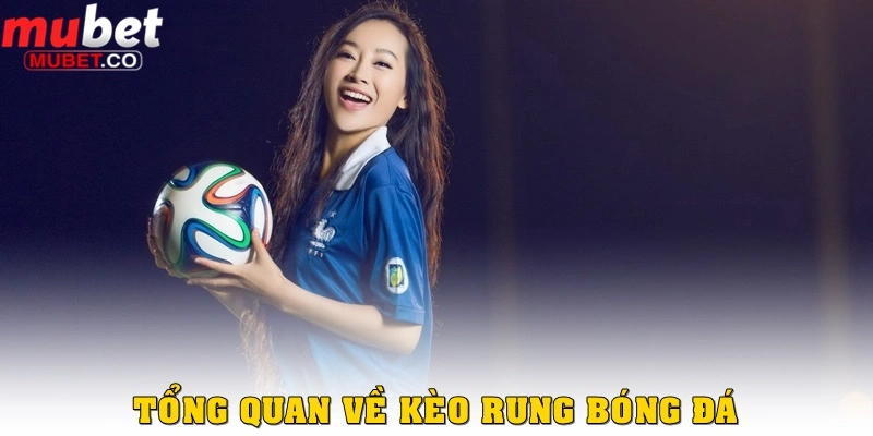 Thông tin tổng quan về kèo rung bóng đá tại Mubet